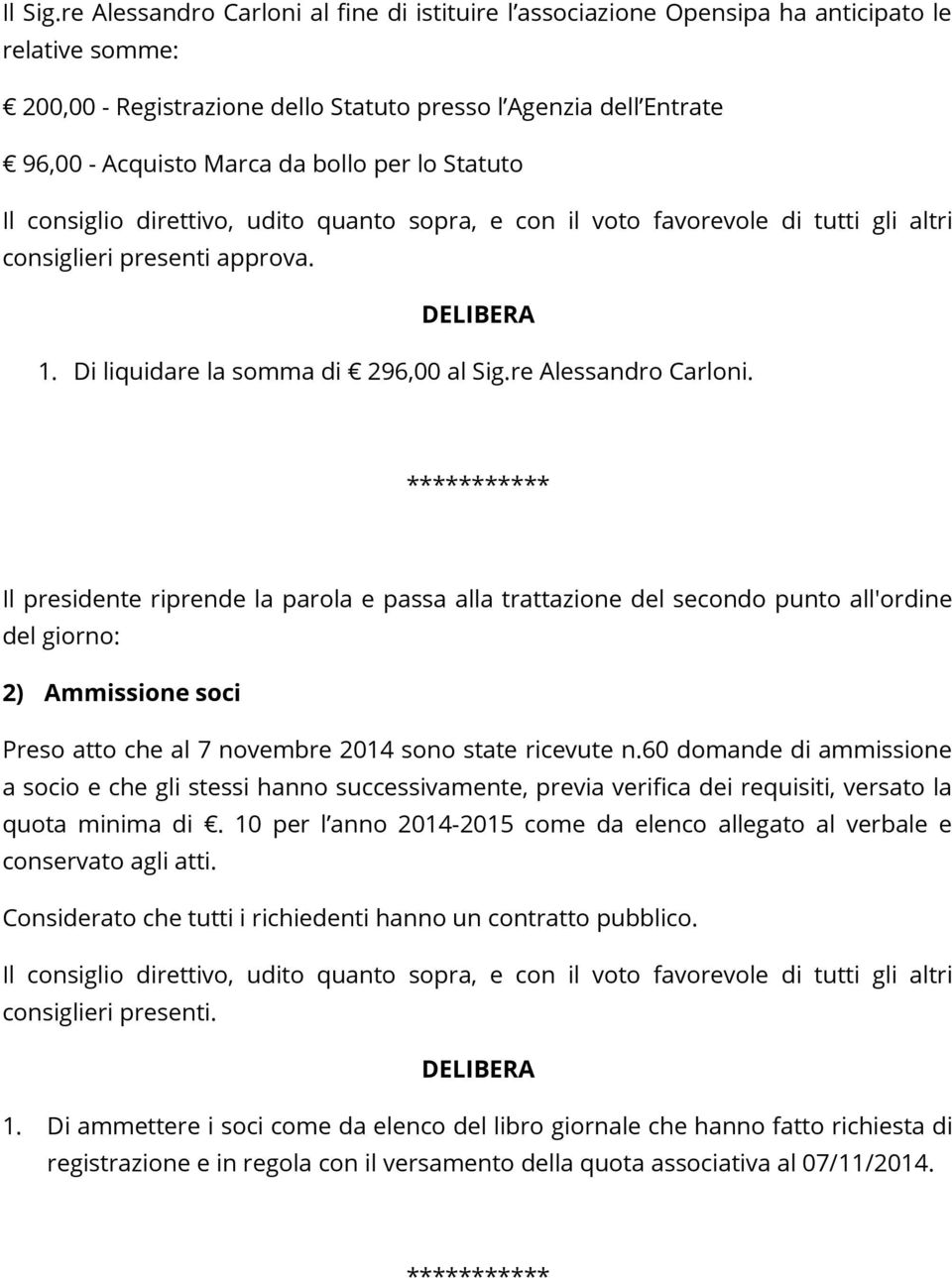 per lo Statuto consiglieri presenti approva. 1. Di liquidare la somma di 296,00 al Sig.re Alessandro Carloni.