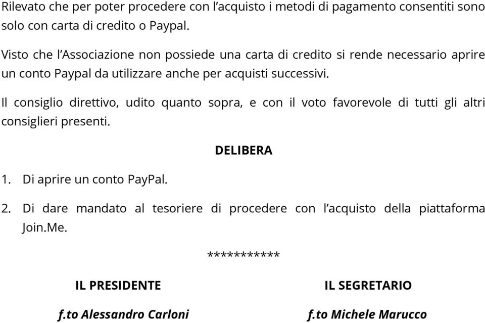 Visto che l Associazione non possiede una carta di credito si rende necessario aprire un conto Paypal da