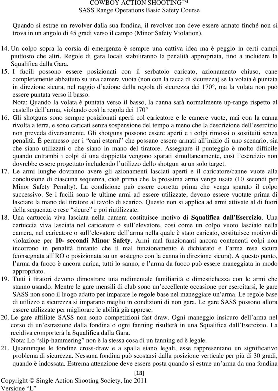 Regole di gara locali stabiliranno la penalità appropriata, fino a includere la Squalifica dalla Gara. 15.