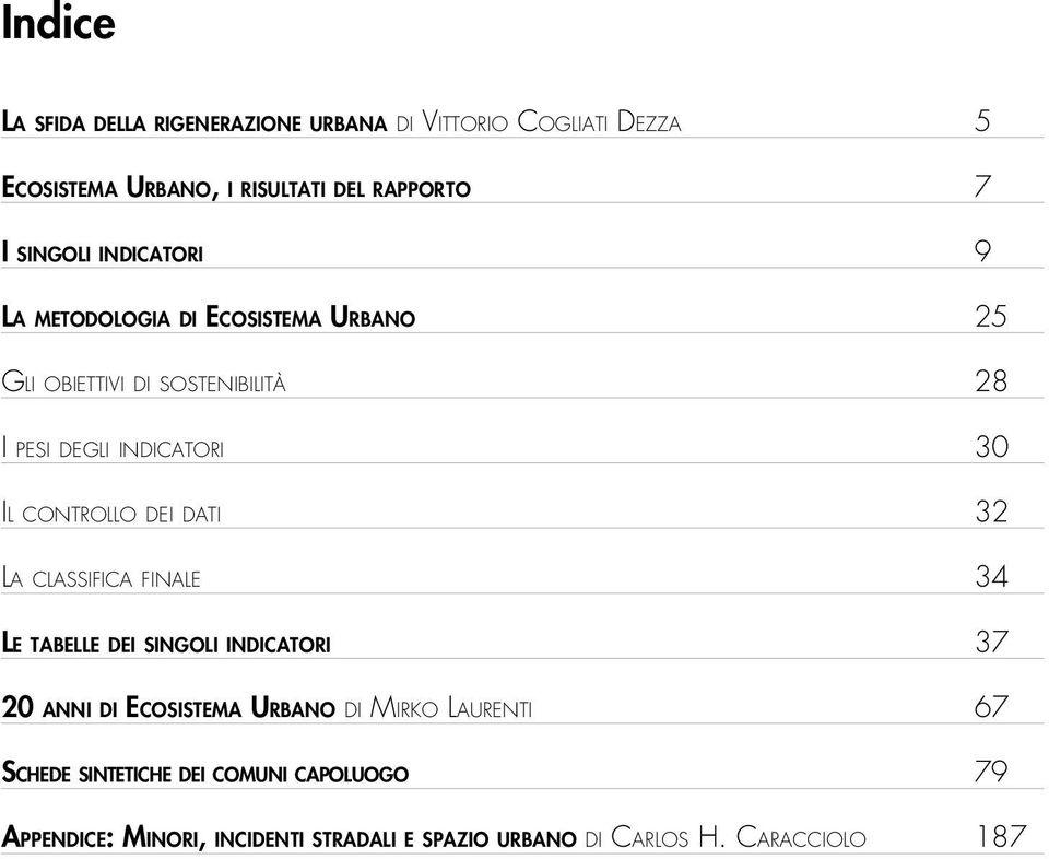 controllo dei dati 32 La classifica finale 34 Le tabelle dei singoli indicatori 37 20 anni di Ecosistema Urbano di Mirko