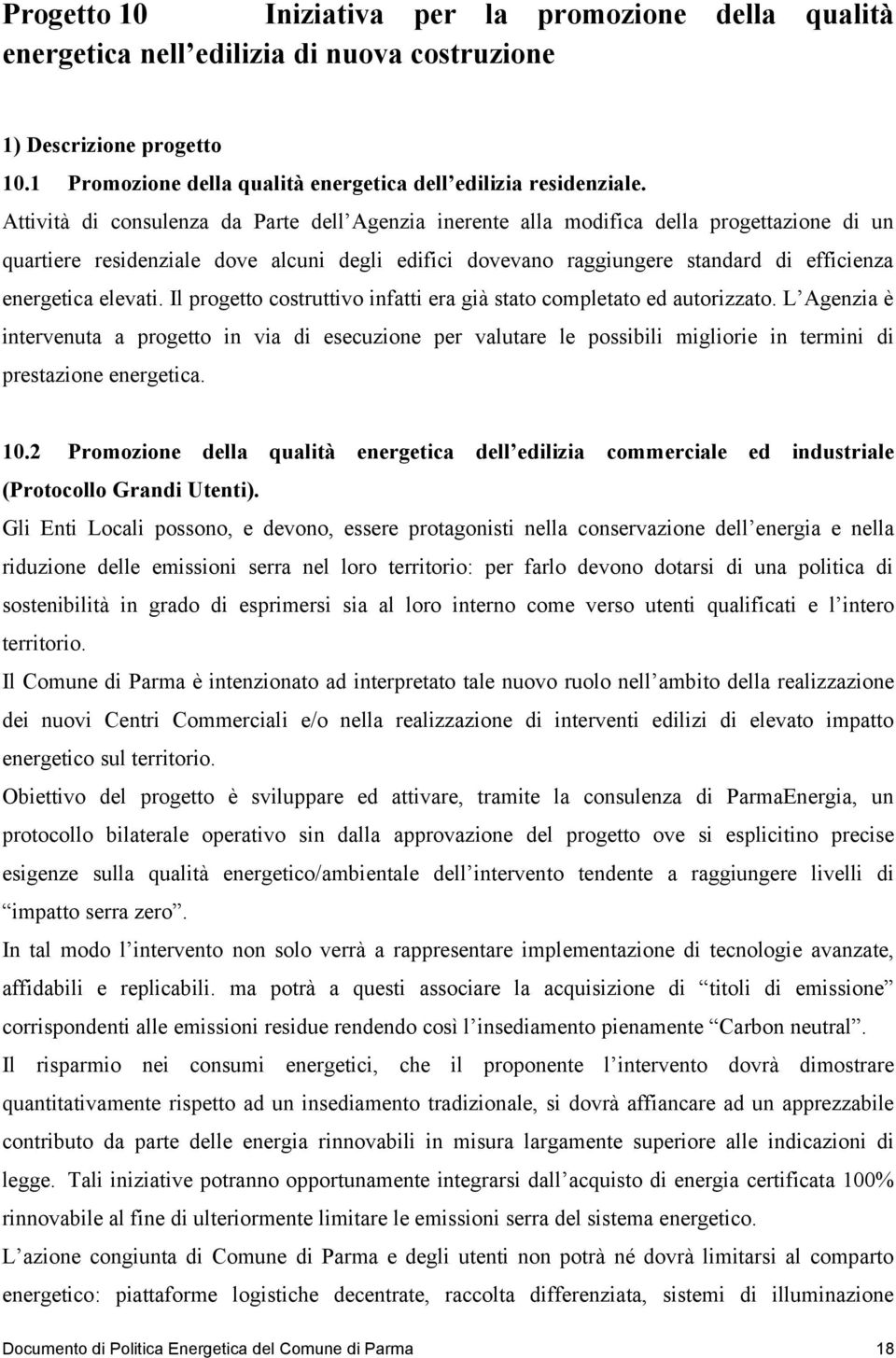 elevati. Il progetto costruttivo infatti era già stato completato ed autorizzato.