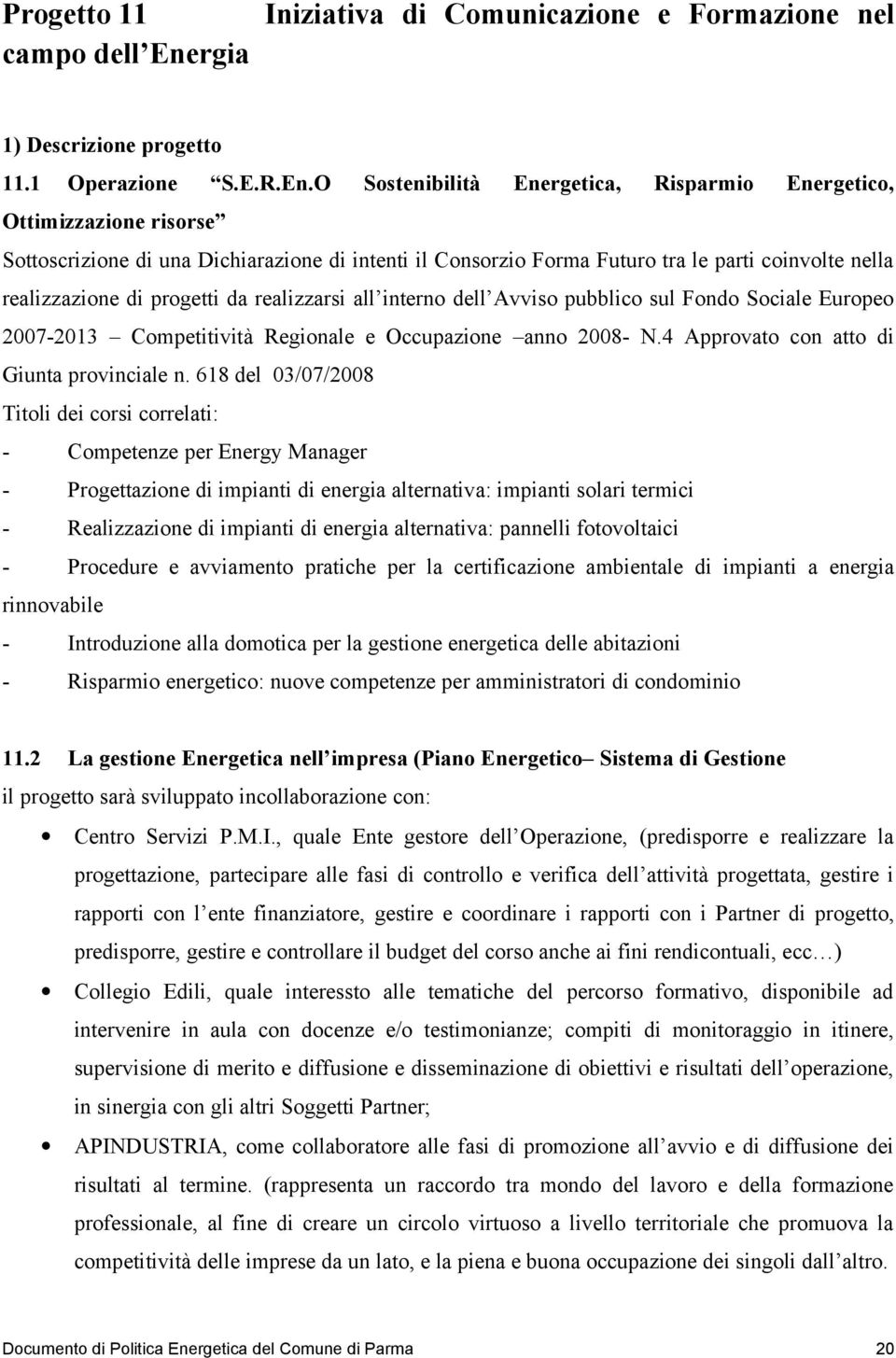 O Sostenibilità Energetica, Risparmio Energetico, Ottimizzazione risorse Sottoscrizione di una Dichiarazione di intenti il Consorzio Forma Futuro tra le parti coinvolte nella realizzazione di