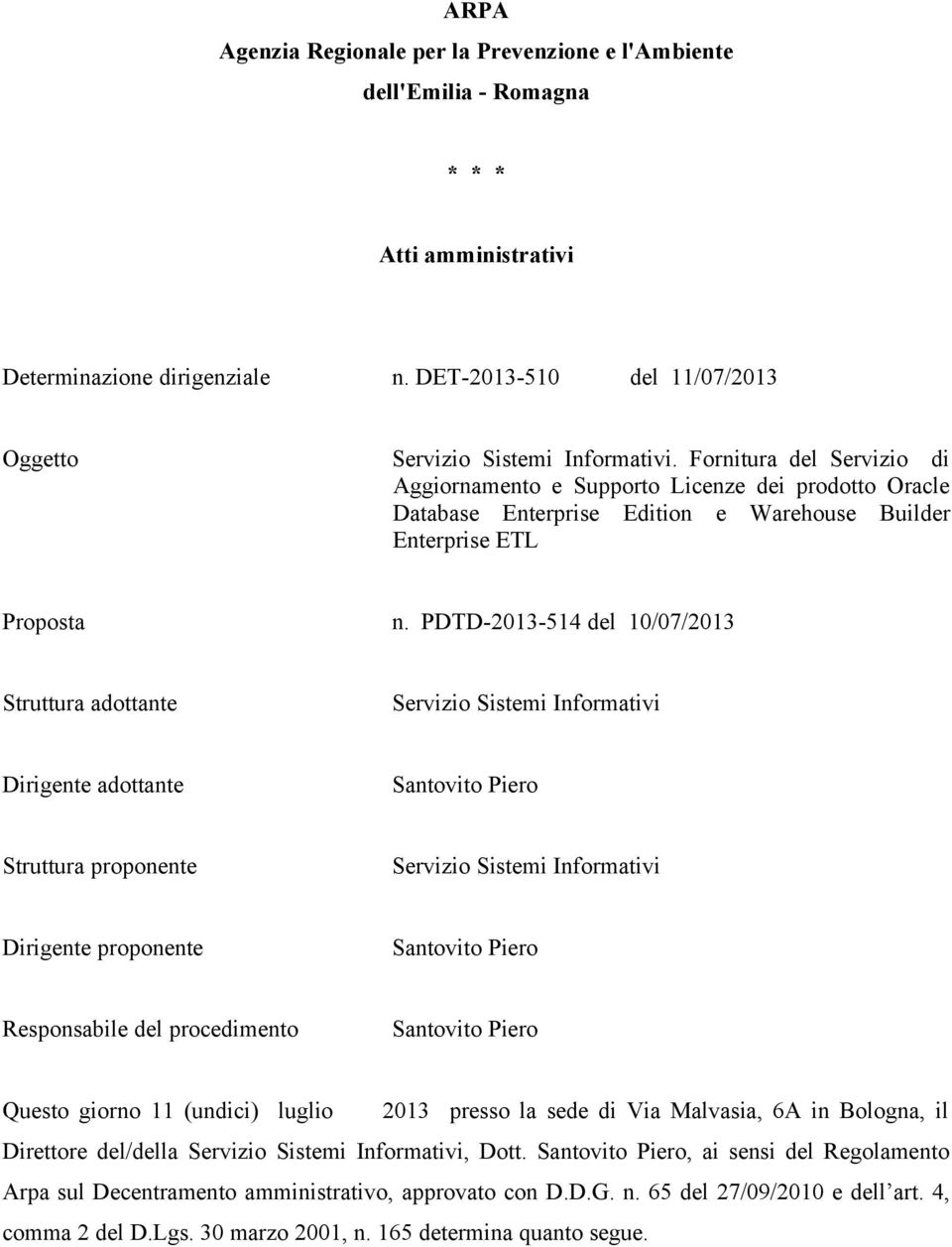 PDTD-2013-514 del 10/07/2013 Struttura adottante Servizio Sistemi Informativi Dirigente adottante Santovito Piero Struttura proponente Servizio Sistemi Informativi Dirigente proponente Santovito