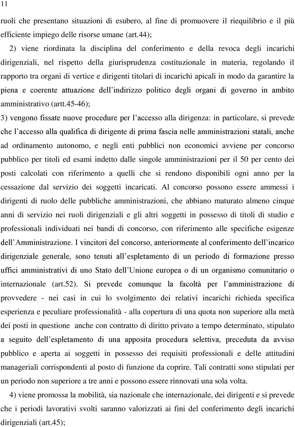 vertice e dirigenti titolari di incarichi apicali in modo da garantire la piena e coerente attuazione dell indirizzo politico degli organi di governo in ambito amministrativo (artt.