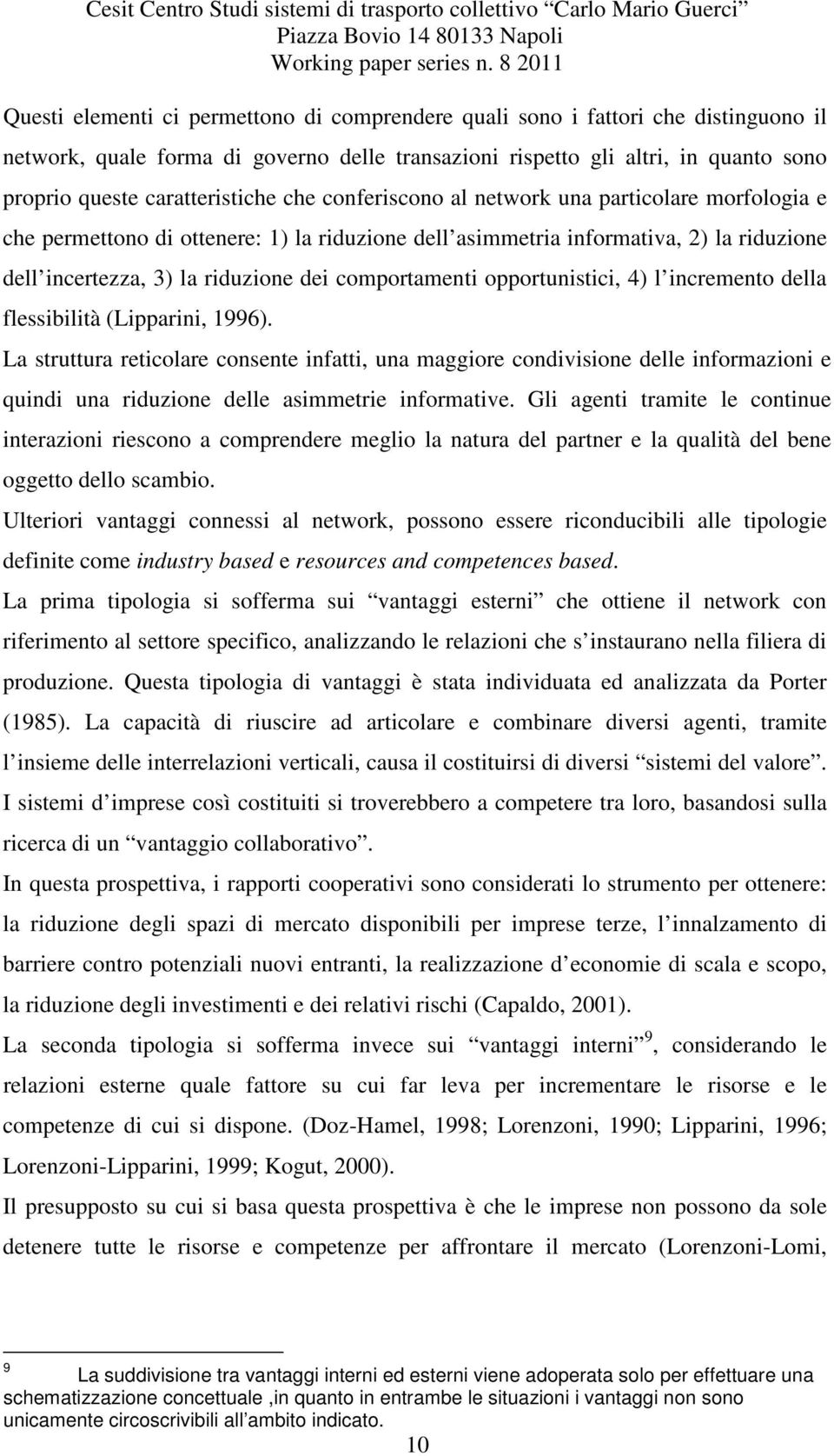 comportamenti opportunistici, 4) l incremento della flessibilità (Lipparini, 1996).