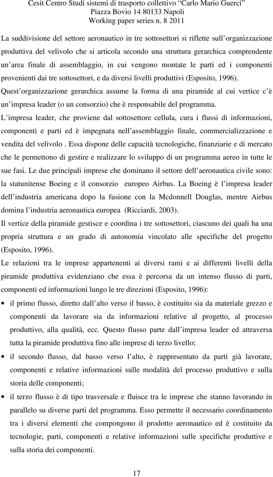 Quest organizzazione gerarchica assume la forma di una piramide al cui vertice c è un impresa leader (o un consorzio) che è responsabile del programma.