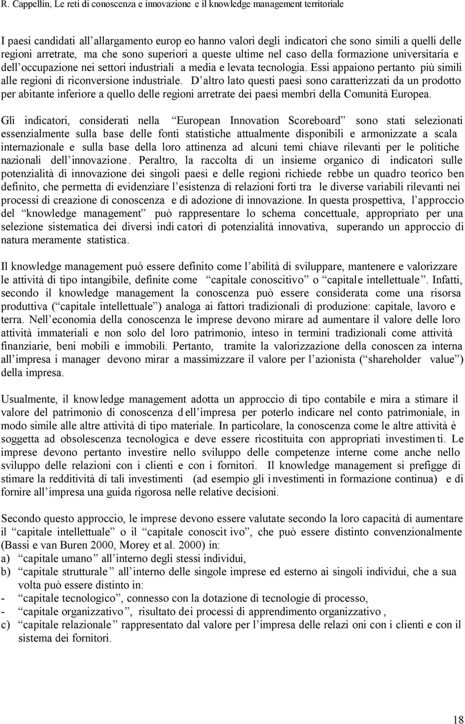 D altro lato questi paesi sono caratterizzati da un prodotto per abitante inferiore a quello delle regioni arretrate dei paesi membri della Comunità Europea.