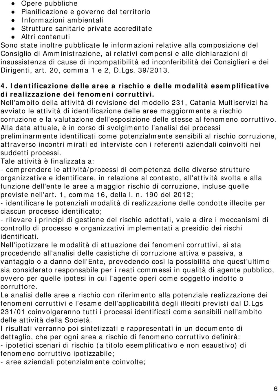 20, comma 1 e 2, D.Lgs. 39/2013. 4. Identificazione delle aree a rischio e delle modalità esemplificative di realizzazione dei fenomeni corruttivi.