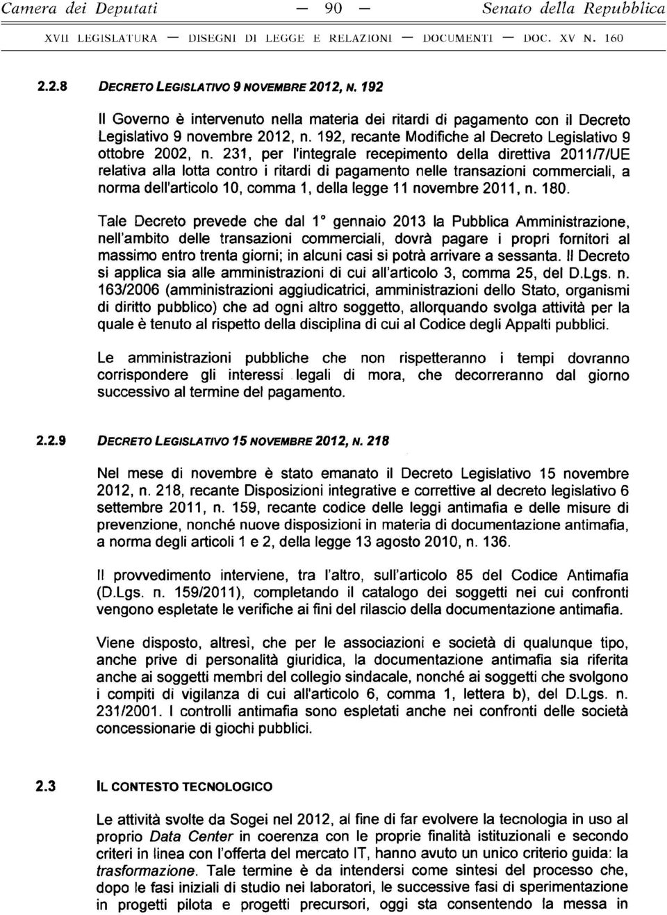 231, per l'integrale recepimento della direttiva 2011/7/UE relativa alla lotta contro i ritardi di pagamento nelle transazioni commerciali, a norma den'articolo 10, comma 1, della legge 11 novembre