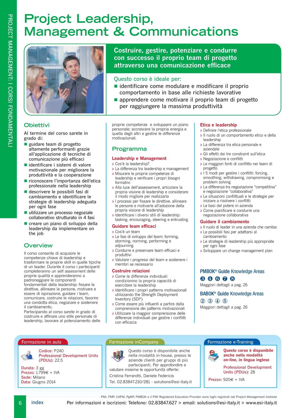 professionale nella leadership n descrivere le possibili fasi di cambiamento e identificare le strategie di leadership adeguata per ogni fase n utilizzare un processo negoziale collaborativo