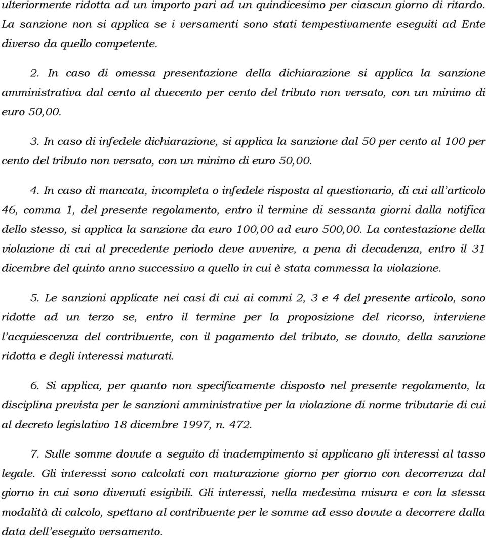 In caso di omessa presentazione della dichiarazione si applica la sanzione amministrativa dal cento al duecento per cento del tributo non versato, con un minimo di euro 50,00. 3.