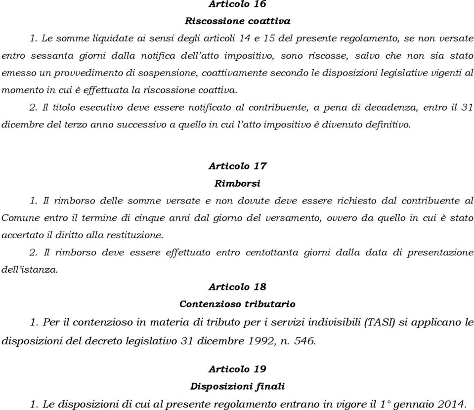 provvedimento di sospensione, coattivamente secondo le disposizioni legislative vigenti al momento in cui è effettuata la riscossione coattiva. 2.