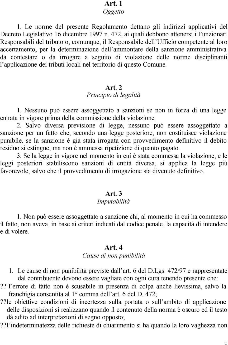 amministrativa da contestare o da irrogare a seguito di violazione delle norme disciplinanti l applicazione dei tributi locali nel territorio di questo Comune. Art. 2 Principio di legalità 1.