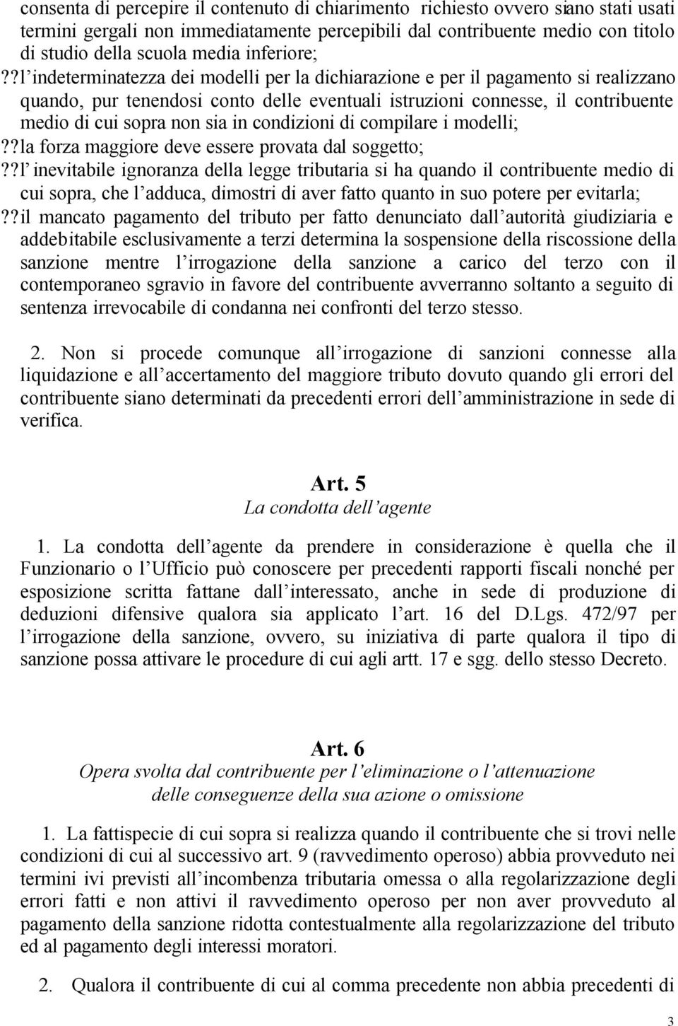 ?l indeterminatezza dei modelli per la dichiarazione e per il pagamento si realizzano quando, pur tenendosi conto delle eventuali istruzioni connesse, il contribuente medio di cui sopra non sia in