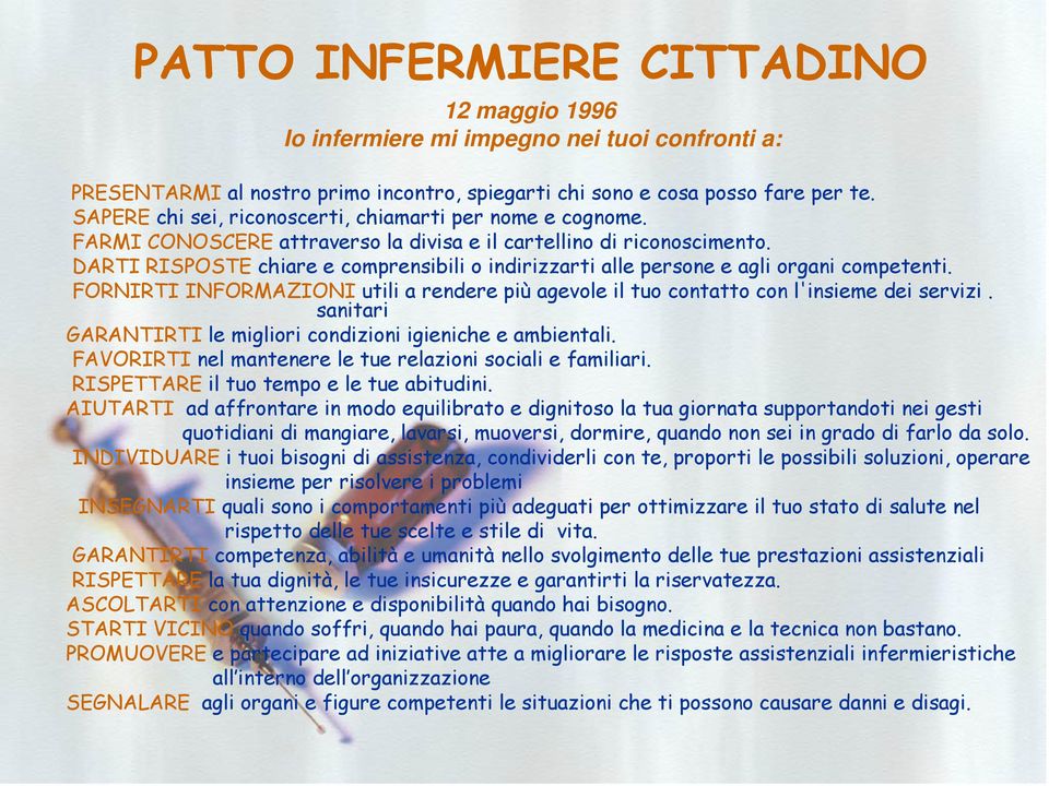 DARTI RISPOSTE chiare e comprensibili o indirizzarti alle persone e agli organi competenti. FORNIRTI INFORMAZIONI utili a rendere più agevole il tuo contatto con l'insieme dei servizi.