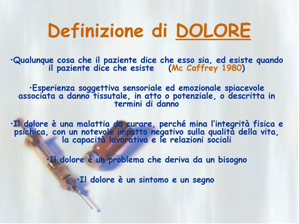 danno Il dolore è una malattia da curare, perché mina l integrità fisica e psichica, con un notevole impatto negativo sulla qualità