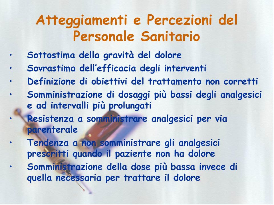 intervalli più prolungati Resistenza a somministrare analgesici per via parenterale Tendenza a non somministrare gli