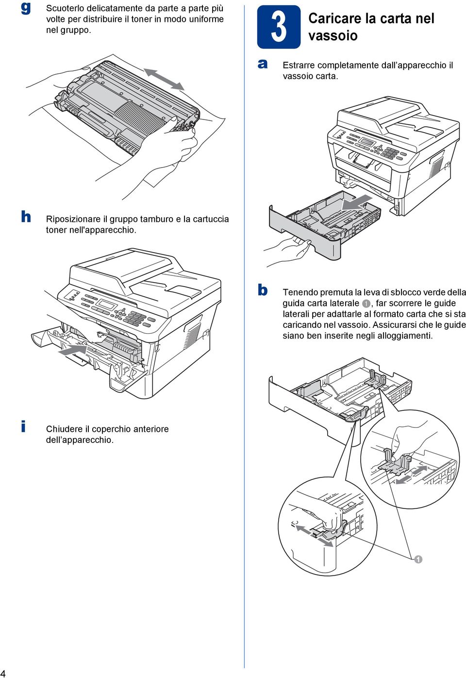 h Riposizionre il gruppo tmuro e l rtui toner nell'pprehio.