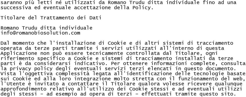 com Dal momento che l'installazione di Cookie e di altri sistemi di tracciamento operata da terze parti tramite i servizi utilizzati all'interno di questa Applicazione non può essere tecnicamente