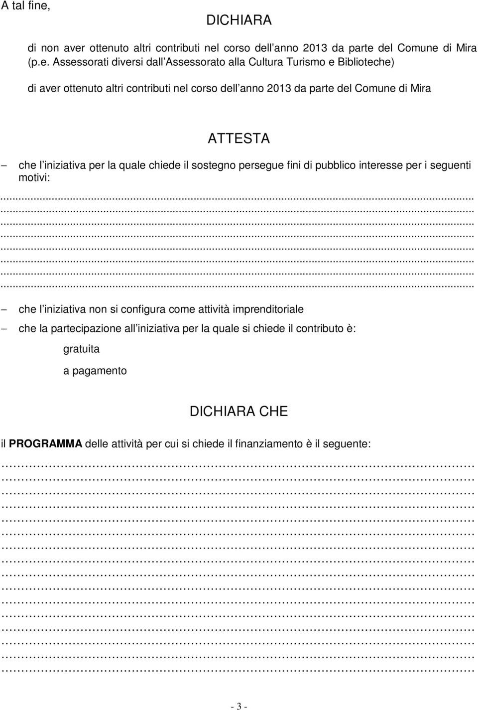 ottenuto altri contributi nel corso dell anno 2013 da parte del Comune di Mira (p.e. Assessorati diversi dall Assessorato alla Cultura Turismo e Biblioteche) di