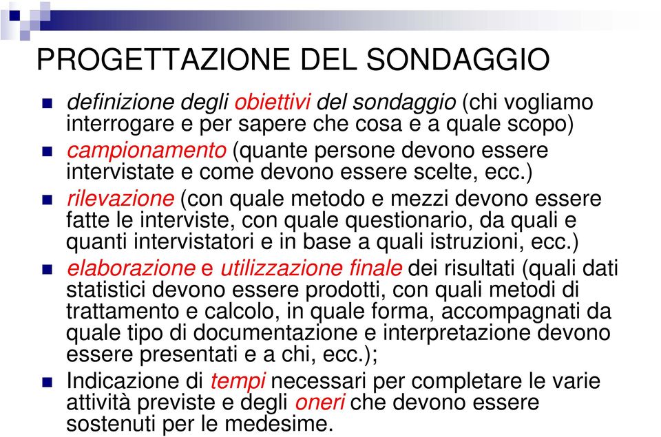 ) rilevazione (con quale metodo e mezzi devono essere fatte le interviste, con quale questionario, da quali e quanti intervistatori e in base a quali istruzioni, ecc.