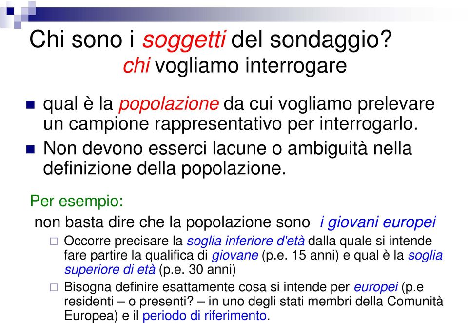 Per esempio: non basta dire che la popolazione sono i giovani europei Occorre precisare la soglia inferiore d'età dalla quale si intende fare partire la