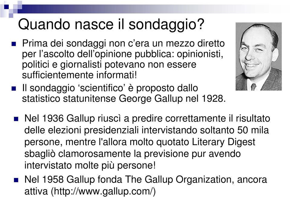 informati! Il sondaggio scientifico è proposto dallo statistico statunitense George Gallup nel 1928.