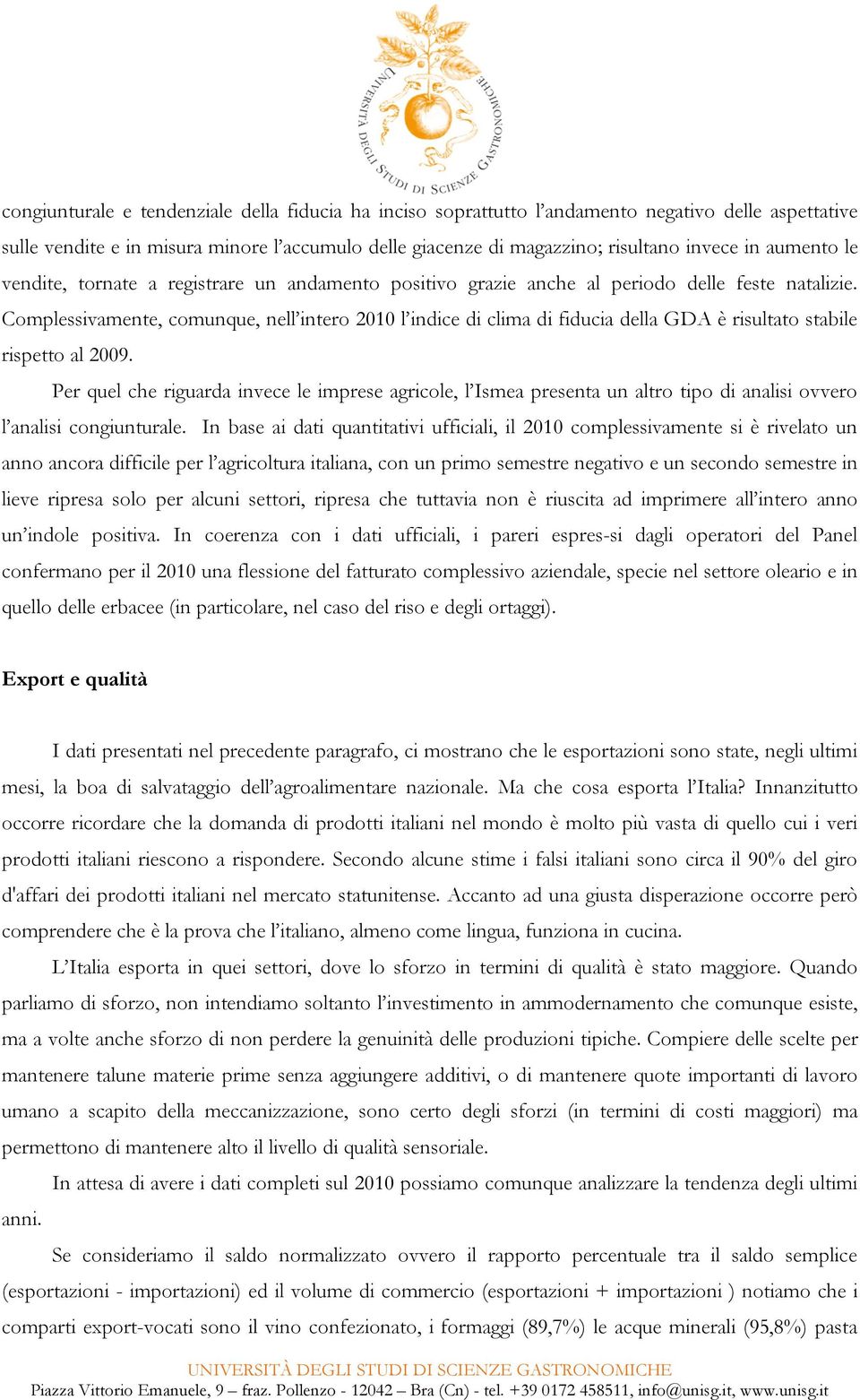 Complessivamente, comunque, nell intero 2010 l indice di clima di fiducia della GDA è risultato stabile rispetto al 2009.