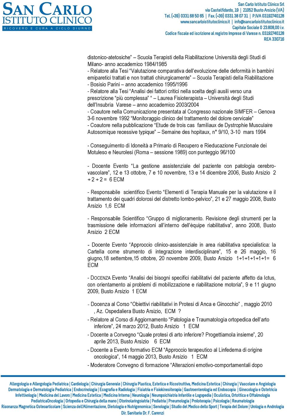 scelta degli ausili verso una prescrizione più complessa Laurea Fisioterapista Università degli Studi dell Insubria Varese anno accademico 2003/2004 - Coautore nella Comunicazione presentata al