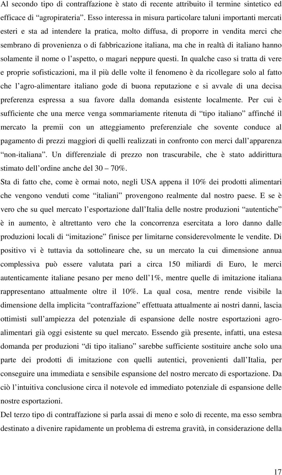 italiana, ma che in realtà di italiano hanno solamente il nome o l aspetto, o magari neppure questi.