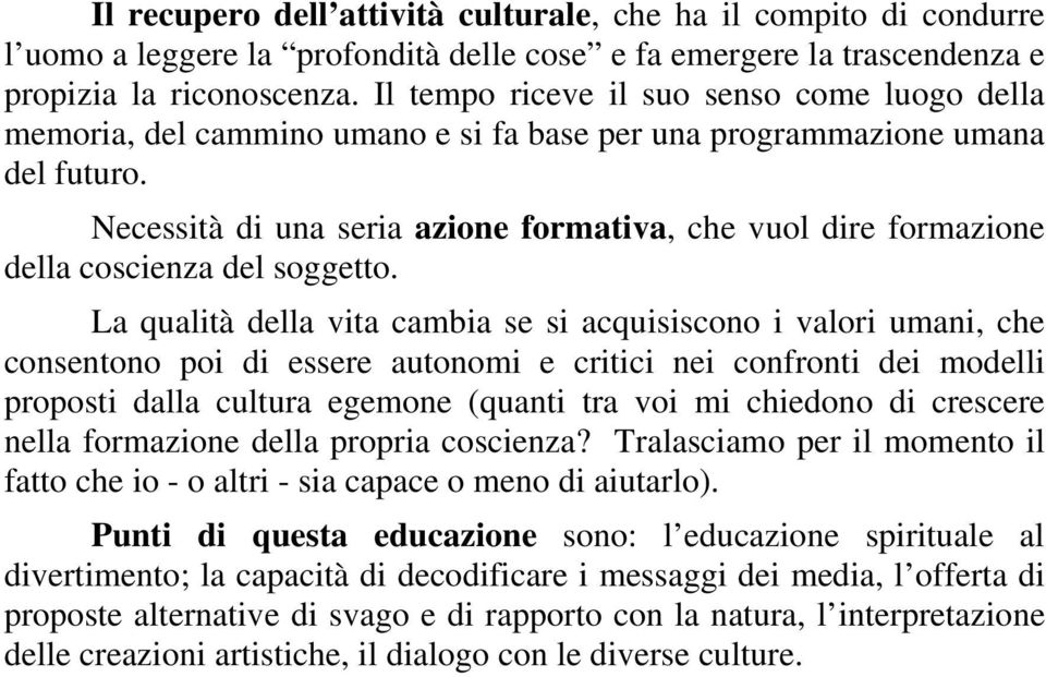 Necessità di una seria azione formativa, che vuol dire formazione della coscienza del soggetto.