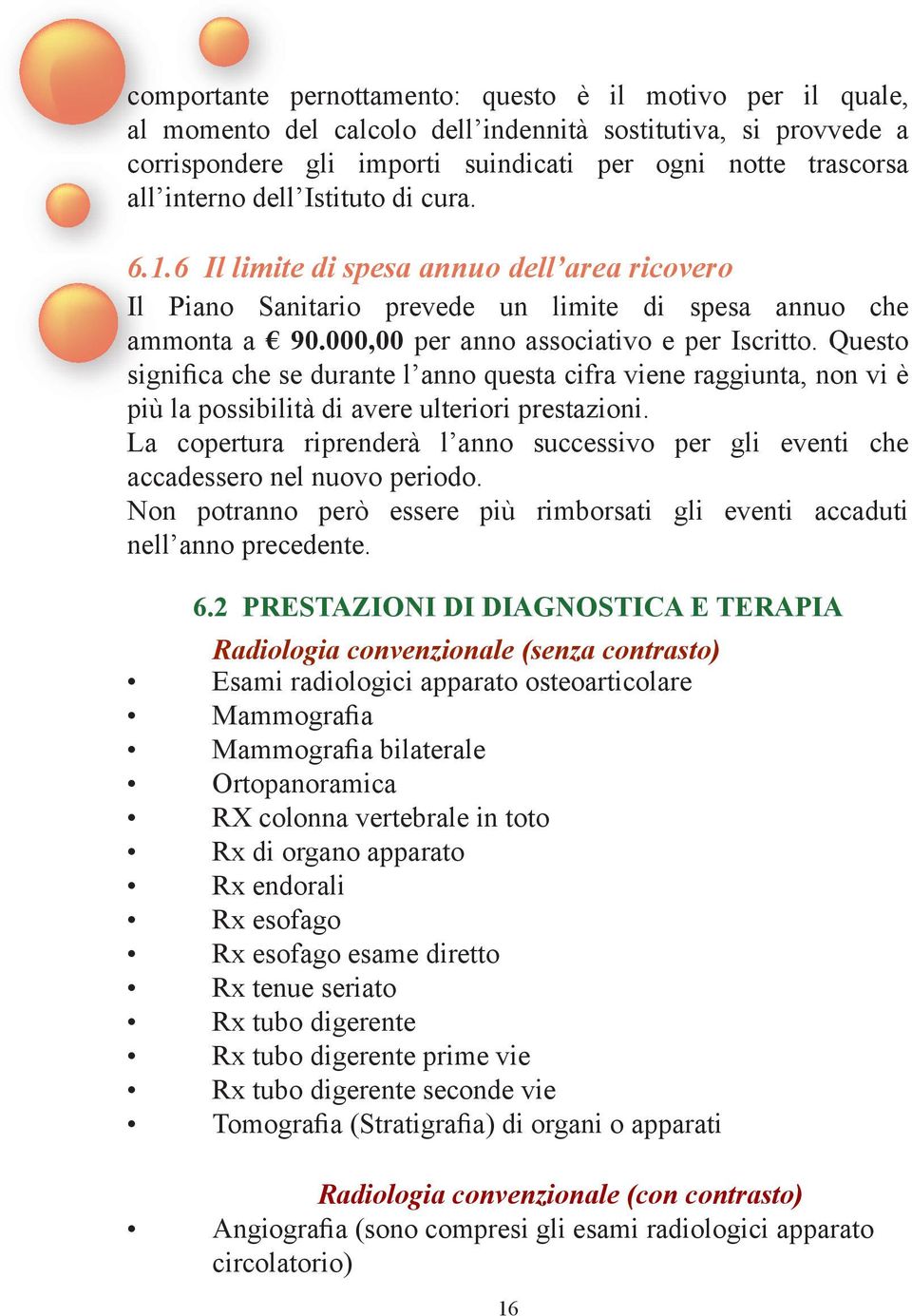 Questo significa che se durante l anno questa cifra viene raggiunta, non vi è più la possibilità di avere ulteriori prestazioni.