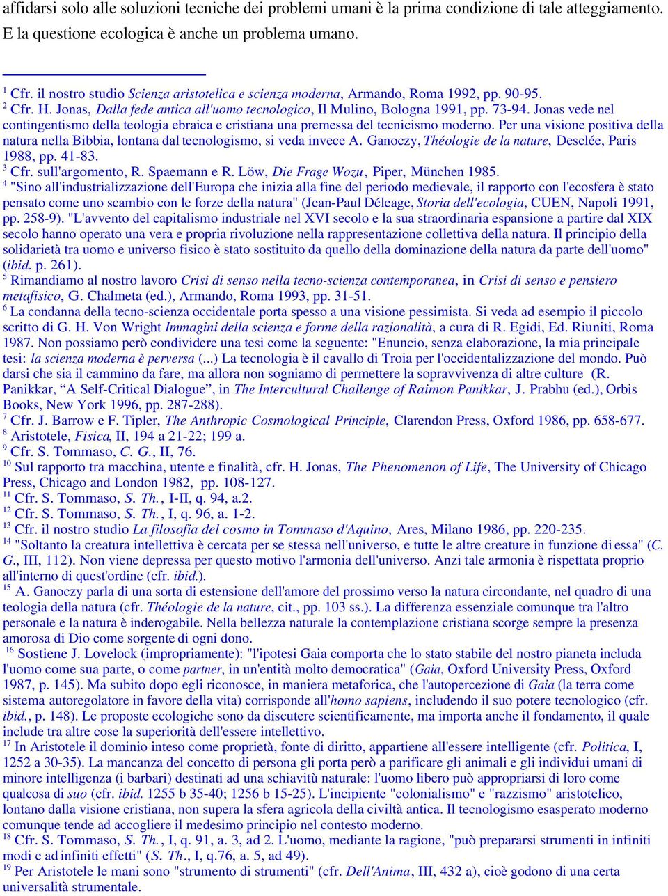 Jonas vede nel contingentismo della teologia ebraica e cristiana una premessa del tecnicismo moderno. Per una visione positiva della natura nella Bibbia, lontana dal tecnologismo, si veda invece A.