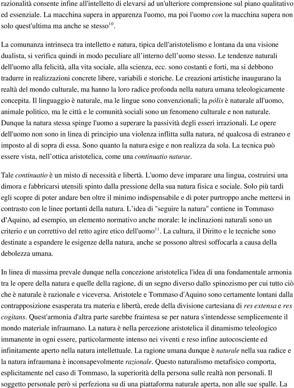 La comunanza intrinseca tra intelletto e natura, tipica dell'aristotelismo e lontana da una visione dualista, si verifica quindi in modo peculiare all interno dell uomo stesso.