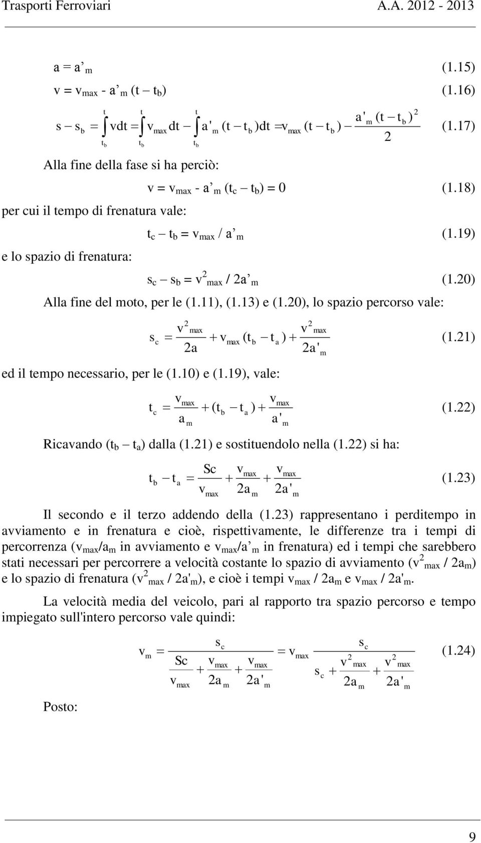 11), (1.13) e (1.0), lo spazio perorso ale: ed il epo neessario, per le (1.10) e (1.19), ale: s ax ax ax ( b a ) (1.1) a a' ax ax ( b a ) (1.) a a' Riaando ( b a ) dalla (1.1) e sosiuendolo nella (1.