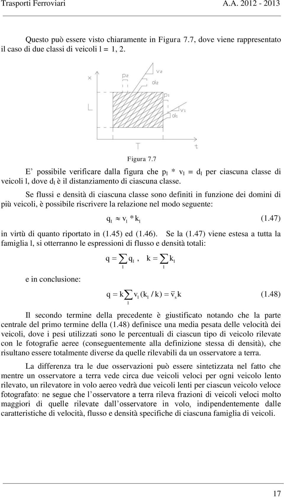 Se la (1.47) iene esesa a ua la faiglia l, si oerranno le espressioni di flusso e densià oali: e in onlusione: q q l, k l l k l q k ( k / k) k (1.