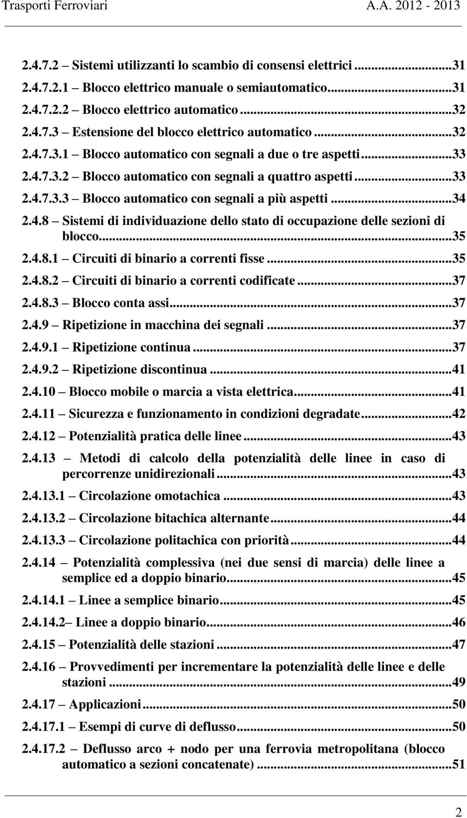 .. 35.4.8. Ciruii di binario a orreni odifiae... 37.4.8.3 Bloo ona assi... 37.4.9 Ripeizione in ahina dei segnali... 37.4.9.1 Ripeizione oninua... 37.4.9. Ripeizione disoninua... 41.4.10 Bloo obile o aria a isa eleria.