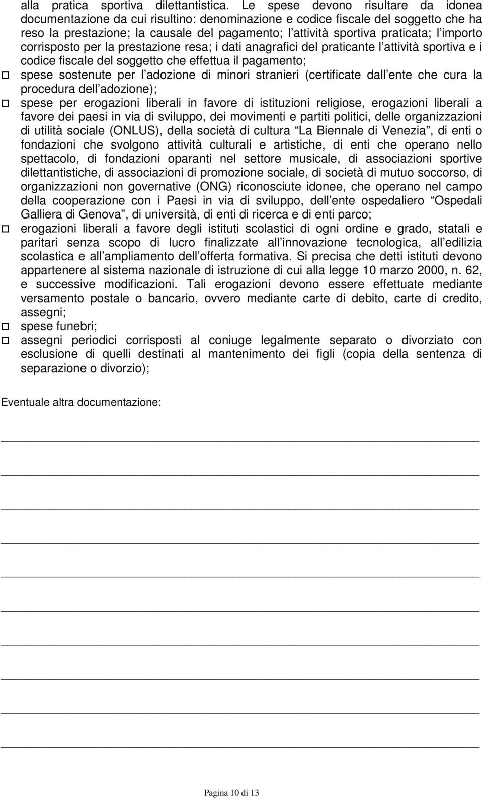 importo corrisposto per la prestazione resa; i dati anagrafici del praticante l attività sportiva e i codice fiscale del soggetto che effettua il pagamento; spese sostenute per l adozione di minori