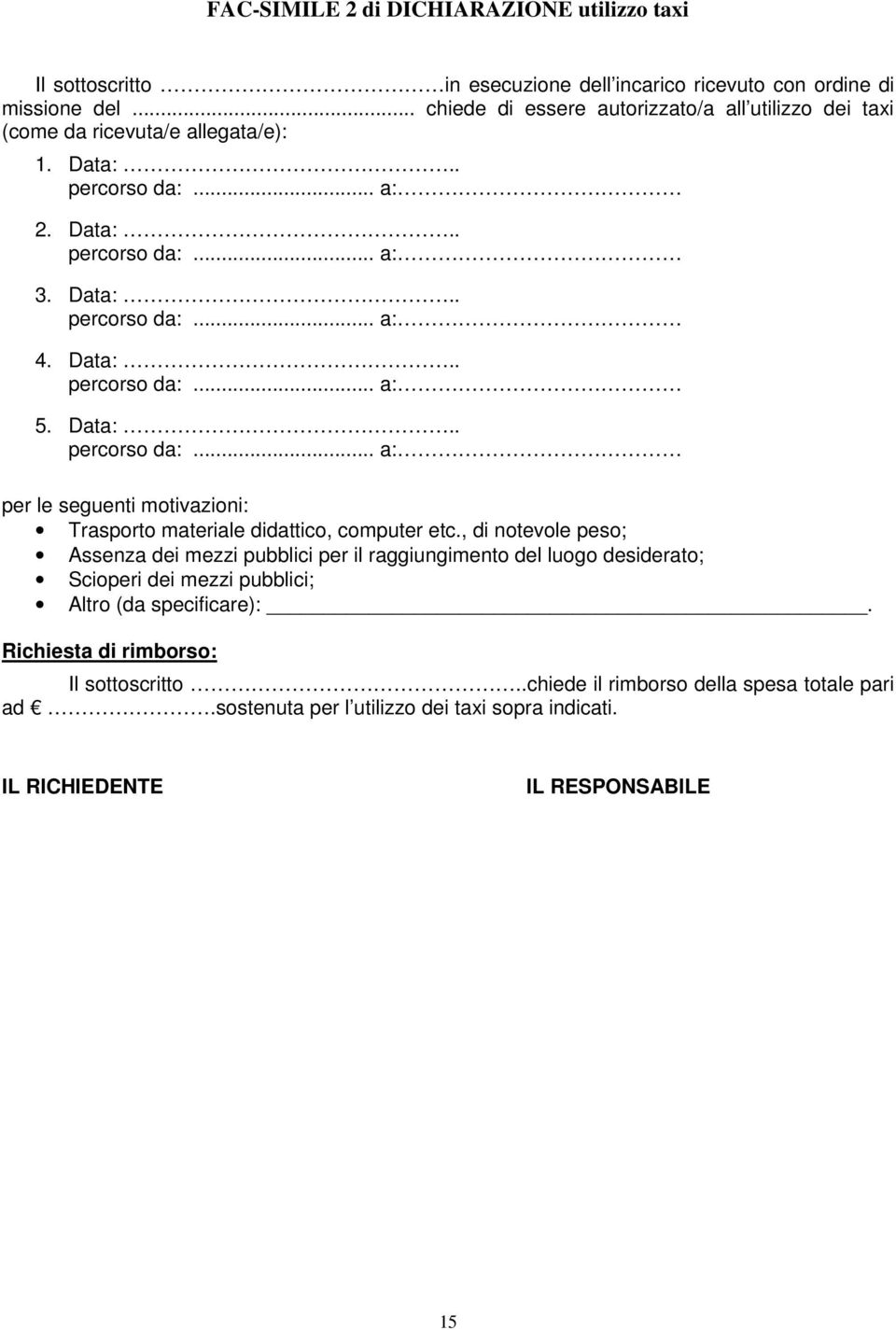 Data:.. percorso da:... a: per le seguenti motivazioni: Trasporto materiale didattico, computer etc.