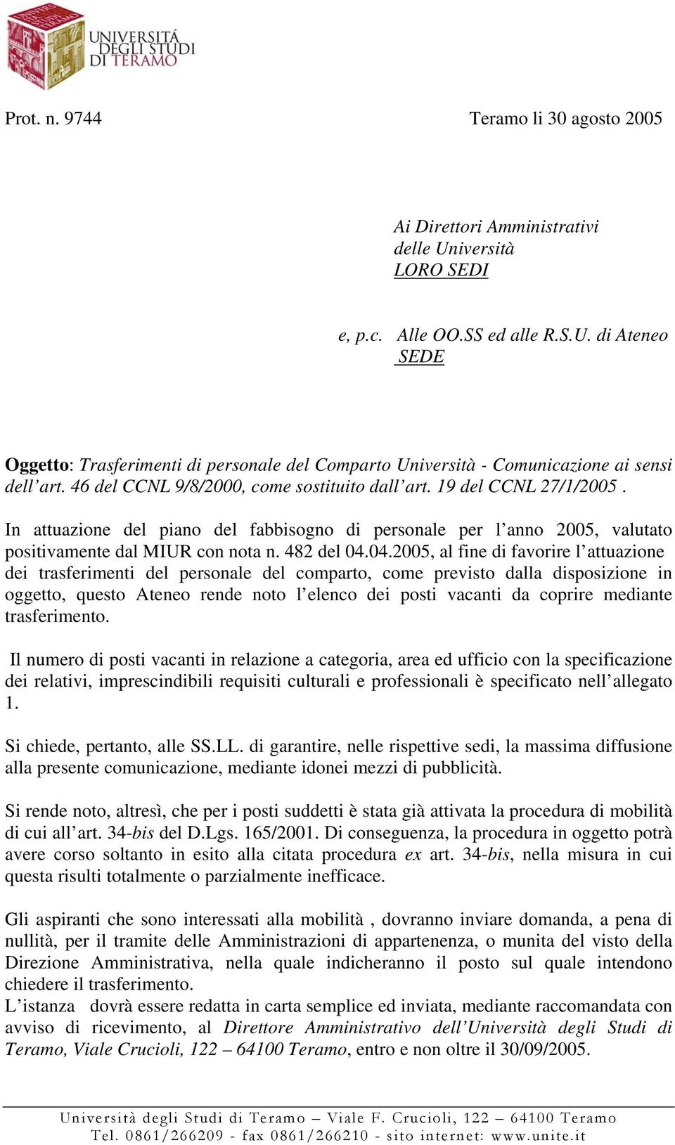 04.2005, al fine di favorire l attuazione dei trasferimenti del personale del comparto, come previsto dalla disposizione in oggetto, questo Ateneo rende noto l elenco dei posti vacanti da coprire