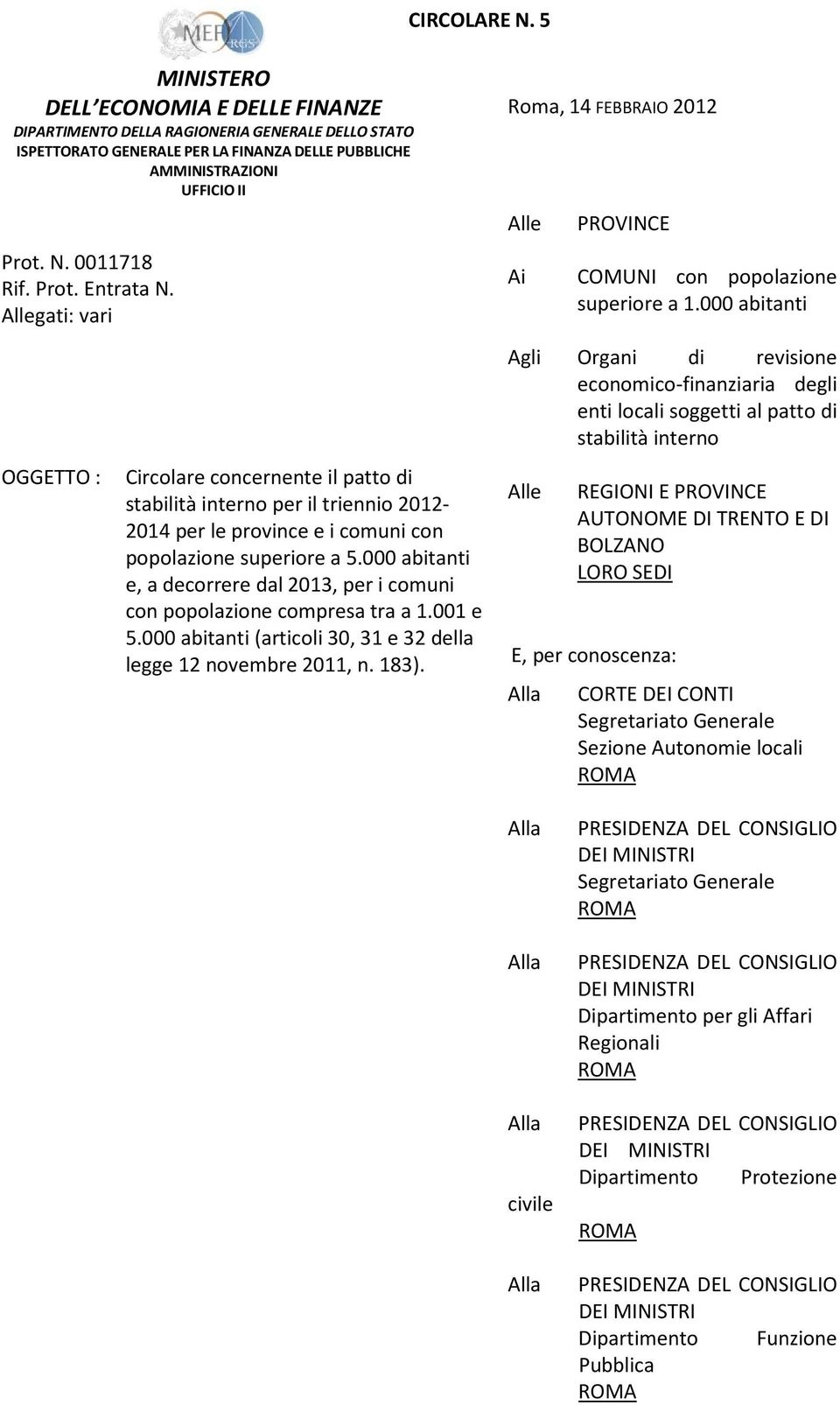 000 abitanti e, a decorrere dal 2013, per i comuni con popolazione compresa tra a 1.001 e 5.000 abitanti (articoli 30, 31 e 32 della legge 12 novembre 2011, n. 183).