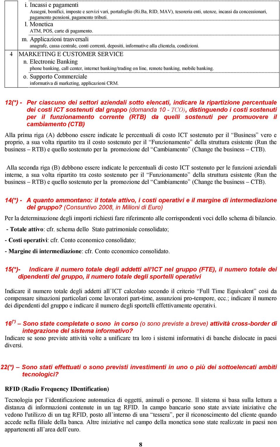 Electronic Banking phone banking, call center, internet banking/trading on line, remote banking, mobile banking. o. Supporto Commerciale informativa di marketing, applicazioni CRM.