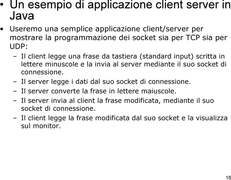 socket di connessione. Il server legge i dati dal suo socket di connessione. Il server converte la frase in lettere maiuscole.