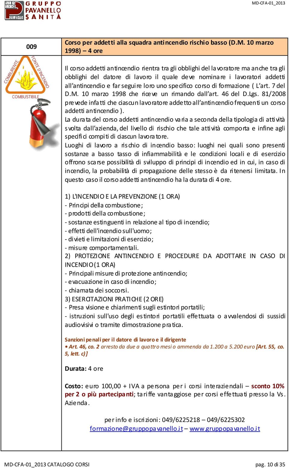 far seguire loro uno specifico corso di formazione ( L art. 7 del D.M. 10 marzo 1998 che riceve un rimando dall art. 46 del D.Lgs.