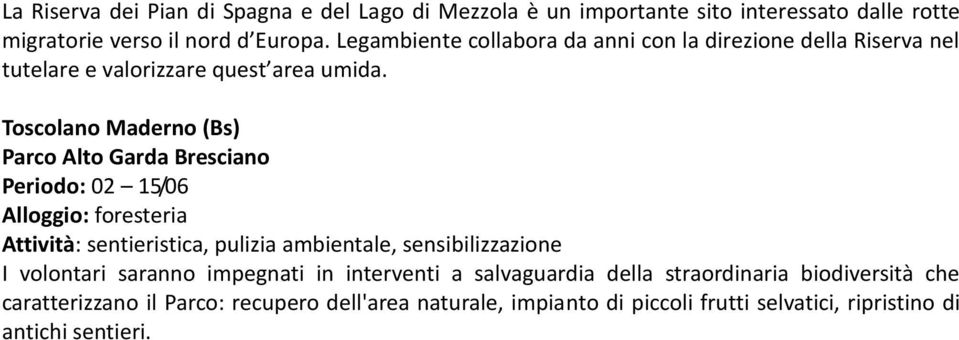 Toscolano Maderno (Bs) Parco Alto Garda Bresciano Periodo: 02 15/06 Attività: sentieristica, pulizia ambientale, sensibilizzazione I volontari