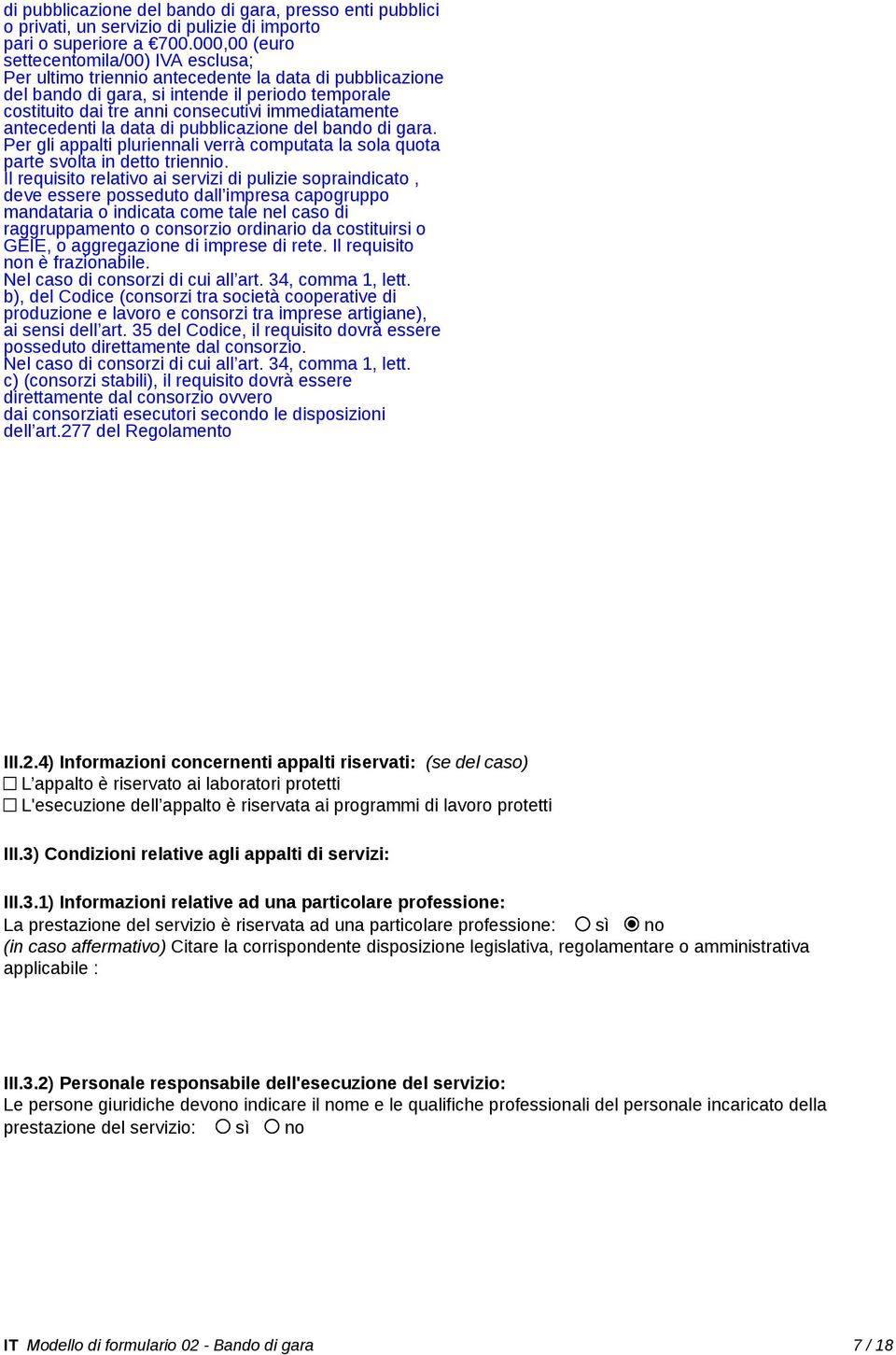 immediatamente antecedenti la data di pubblicazione del bando di gara. Per gli appalti pluriennali verrà computata la sola quota parte svolta in detto triennio.