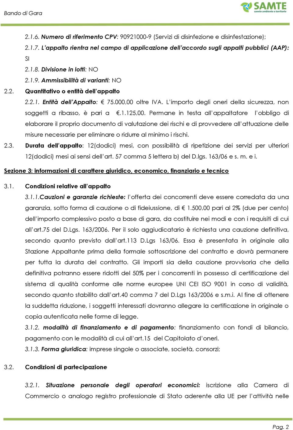 2.1. Entità dell Appalto: 75.000,00 oltre IVA. L importo degli oneri della sicurezza, non soggetti a ribasso, è pari a.1.125,00.