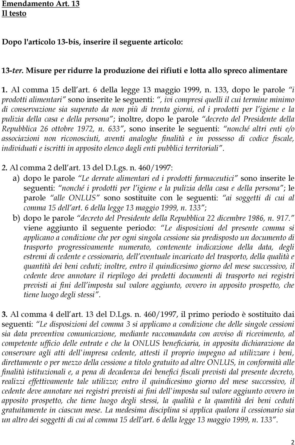 133, dopo le parole i prodotti alimentari sono inserite le seguenti:, ivi compresi quelli il cui termine minimo di conservazione sia superato da non più di trenta giorni, ed i prodotti per l igiene e