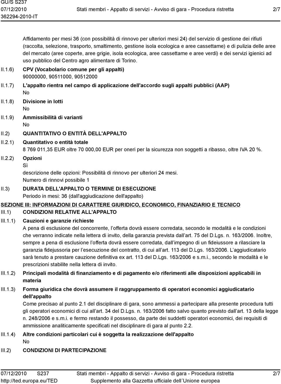 3) Affidamento per mesi 36 (con possibilità di rinnovo per ulteriori mesi 24) del servizio di gestione dei rifiuti (raccolta, selezione, trasporto, smaltimento, gestione isola ecologica e aree