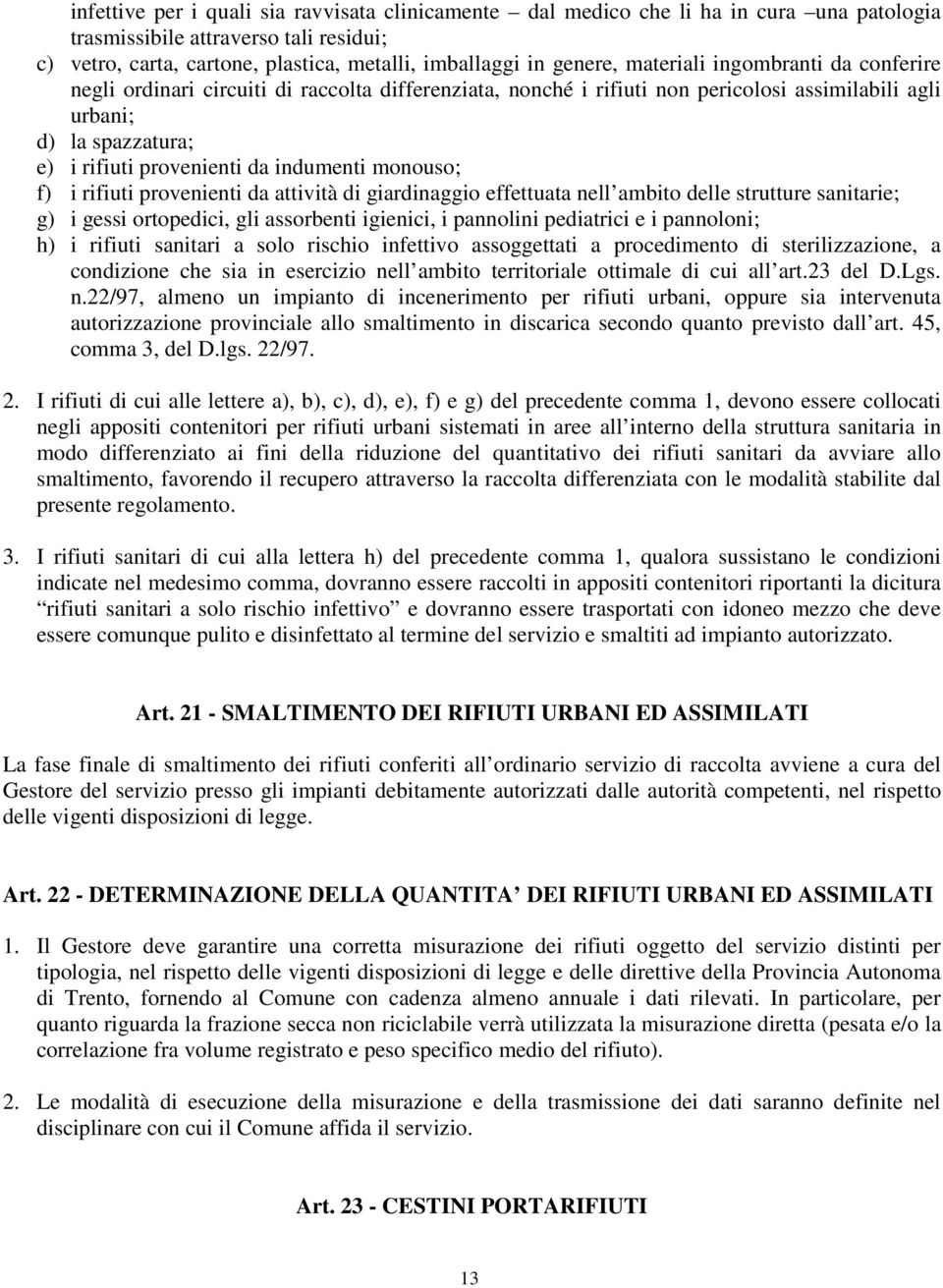 monouso; f) i rifiuti provenienti da attività di giardinaggio effettuata nell ambito delle strutture sanitarie; g) i gessi ortopedici, gli assorbenti igienici, i pannolini pediatrici e i pannoloni;